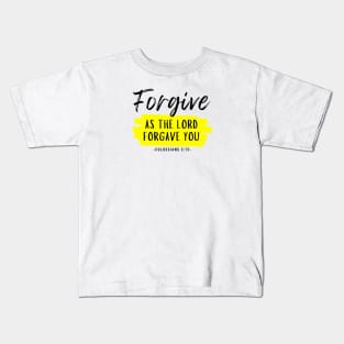 Forgive as the Lord forgave you - Colossians 3:13 Kids T-Shirt